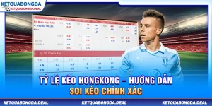 Tỷ Lệ Kèo Hongkong – Hướng Dẫn Soi Kèo Chính Xác