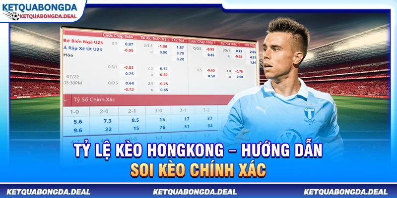 Tỷ Lệ Kèo Hongkong – Hướng Dẫn Soi Kèo Chính Xác