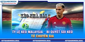 Tỷ Lệ Kèo Malaysia – Bí Quyết Soi Kèo Từ Chuyên Gia