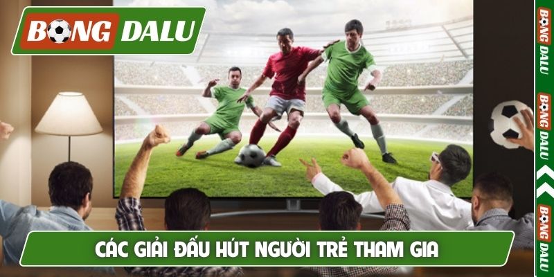 Các giải đấu hút người trẻ tham gia