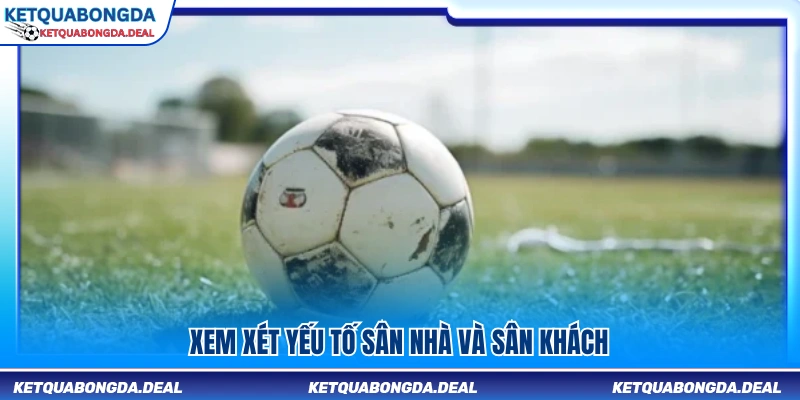 Đánh giá lợi thế sân nhà và sân khách