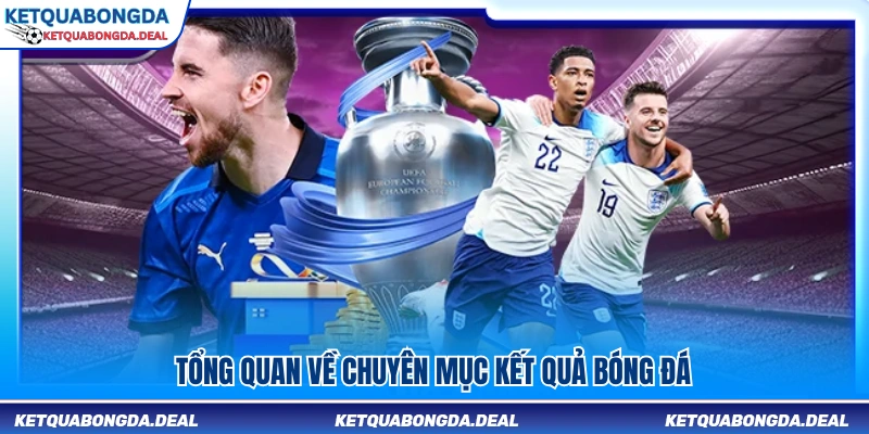 Khái quát nội dung trong chuyên mục kết quả bóng đá