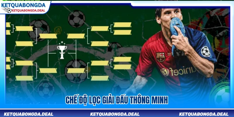 Hệ thống lọc giải đấu thông minh và tiện lợi