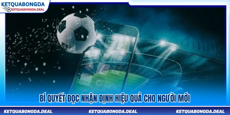 Kinh nghiệm đọc nhận định bóng đá dành cho người mới