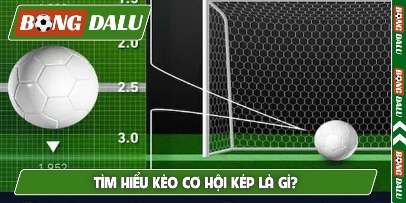 Tìm hiểu kèo cơ hội kép là gì?
