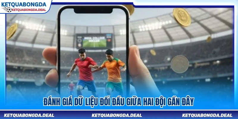 Phân tích thành tích đối đầu trong thời gian gần đây