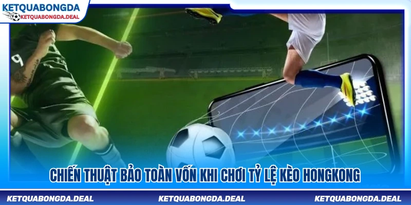 Chiến lược hạn chế rủi ro khi đặt cược kèo HongKong